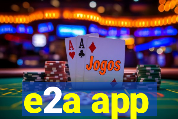 e2a app